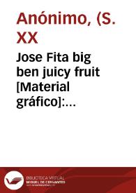 Jose Fita big ben juicy fruit [Material gráfico]: Valencia-Spain : extra selected : trade mark registered.
