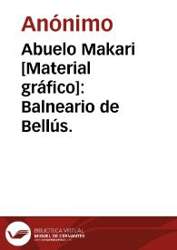 Abuelo Makari [Material gráfico]: Balneario de Bellús.