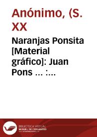 Naranjas Ponsita [Material gráfico]: Juan Pons ... : Tabernes de Valldigna (Valencia) : Direc. Teleg. ESCRI-PONS.