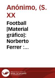 Football [Material gráfico]: Norberto Ferrer : Carcagente - Valencia : marca y producto español : Telegr. FERRER ...