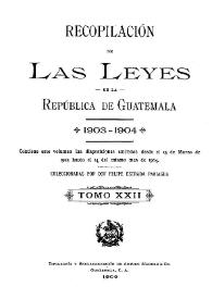 Recopilación de las Leyes emitidas por el Gobierno Democrático de la República de Guatemala desde el 3 de junio de 1871.  Tomo 22