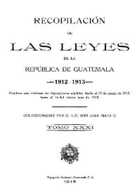 Recopilación de las Leyes emitidas por el Gobierno Democrático de la República de Guatemala desde el 3 de junio de 1871.  Tomo 31