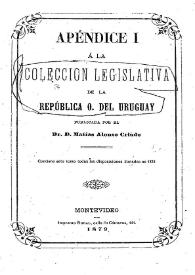 Colección legislativa de la República Oriental del Uruguay o sea Recopilación cronológica. Tomo 5 (apendice I)
