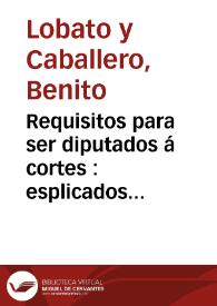 Requisitos para ser diputados á cortes : esplicados [sic] en el discurso que á la Junta electoral de la provincia de Salamanca para la legislatura...