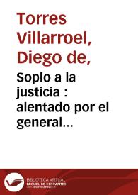 Soplo a la justicia : alentado por el general escándalo, y particular miedo de el Doctor Don Diego de Torres producido por las escusadas disputas,...
