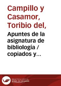 Apuntes de la asignatura de bibliología / copiados y autografiados por Bernardino Perez y Fernandez