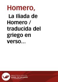  La Iliada de Homero / traducida del griego en verso endecasilabo castellano por D. Ignacio García Malo ; tomo segundo