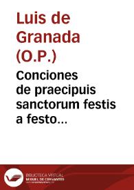 Conciones de praecipuis sanctorum festis a festo beatissimae Mariae Magdalenae usque ad finem anni / auctore R. P. F. Ludouico Granatensi ... monacho Dominicano