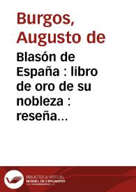 Blasón de España : libro de oro de su nobleza : reseña genealógica y descriptiva de la Casa Real y Grandeza de España y los títulos de Castilla