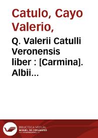 Q. Valerii Catulli Veronensis liber : [Carmina]. Albii Tubulli libri quattuor / recognovit Augustus Rossbach. Sex. Propertiii Elegiae / edidit...