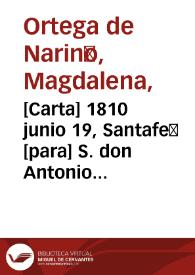 [Carta] 1810 junio 19, Santafé [para] S. don Antonio Villavicencio Verástegui [recurso electrónico] / Magdalena Ortega