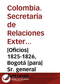 [Oficios] 1825-1826, Bogotá [para] Sr. general Antonio Morales / Secretaría de Estado de Relaciones Esteriores, Joseph R. Revenga
