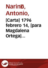 [Carta] 1796 febrero 14, [para Magdalena Ortega] [recurso electrónico] / [Antonio Nariño]