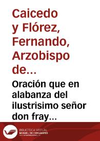 Oración que en alabanza del ilustrisimo señor don fray Christoval de Torres, insigne fundador del Colegio Mayor de Nuestra Señora del Rosario de...