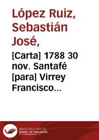 [Carta] 1788 30 nov. Santafé [para] Virrey Francisco Gil y Lemos