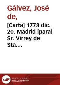 [Carta] 1778 dic. 20, Madrid [para] Sr. Virrey de Sta. Fee  / Jph de Galvez