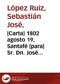 [Carta] 1802 agosto 19, Santafé [para] Sr. Dn. José Antonio Cavanilles  / Sebastián José López Ruiz