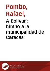 A Bolivar  : himno a la municipalidad de Caracas