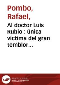 Al doctor Luis Rubio  : única víctima del gran temblor de esta fecha