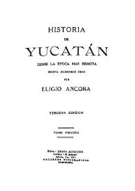 Historia de Yucatán desde la época más remota hasta nuestros días. Tomo primero