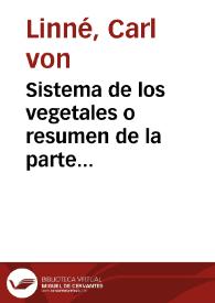 Sistema de los vegetales o resumen de la parte práctica de botánica del... Carlos Linneo, que comprehende las clases, órdenes, géneros y especies...