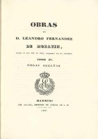 Obras de Leandro Fernández de Moratín. Tomo IV. Obras sueltas