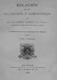 Relación de los naufragios y comentarios de Alvar Núñez Cabeza de Vaca. Tomo 1