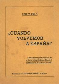 ¿Cuándo volvemos a España?: Conferencia pronunciada en el Centro Republicano Español de México el 16 de Julio de 1942