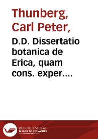 D.D. Dissertatio botanica de Erica, quam cons. exper. Facult. Med. Upsal.