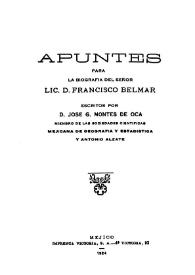 Apuntes para la biografía del señor Lic. D. Francisco Belmar