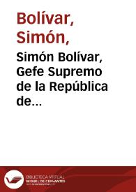 Simón Bolívar, Gefe Supremo de la República de Venezuela, y Capitan-General de sus Exércitos y los de la Nueva Granada
