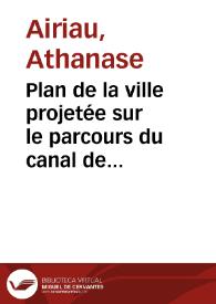 Plan de la ville projetée sur le parcours du canal de jonction de l'Atlantique au Pacifique par l'isthme du Darien (Nouvelle Grenade Amérique du Sud)