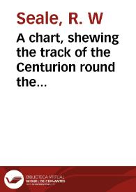 A chart, shewing the track of the Centurion round the world