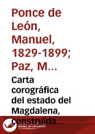 Carta corográfica del estado del Magdalena, construida con los datos de la Comisión Corográfica i de orden del gobierno jeneral