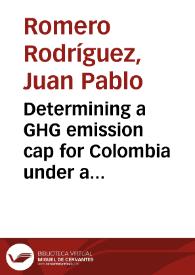 Determining a GHG emission cap for Colombia under a continuation of the Kyoto protocol = Determinación de un nivel máximo de emisiones de GEI para Colombia bajo una continuación del protocolo de Kioto