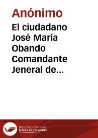 El ciudadano José María Obando Comandante Jeneral de la División Constitucional de Operaciones