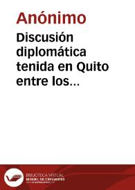 Discusión diplomática tenida en Quito entre los ministros plenipotenciarios del Perú i Ecuador, sobre la deuda i límites territoriales: pertenecientes a la República de Colombia según el Tratado Público de 1829