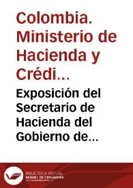 Exposición del Secretario de Hacienda del Gobierno de la Nueva Granada, hace al Congreso Constitucional del año de1833, sobre los negocios de su...