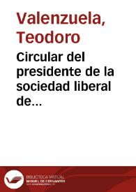 Circular del presidente de la sociedad liberal de salud pública, a los redactores de los periódicos de oposición: 15 de Enero de 1882
