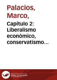 Capítulo 2: Liberalismo económico, conservatismo político