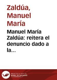 Manuel María Zaldúa: reitera el denuncio dado a la Asamblea Legislativa del Estado, el 15 de diciembre de 1872, contra el Magistrado Tribunal Superior, señor Felipe Silva