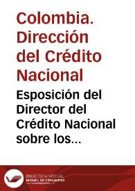 Esposición del Director del Crédito Nacional sobre los negocios del ramo de su cargo