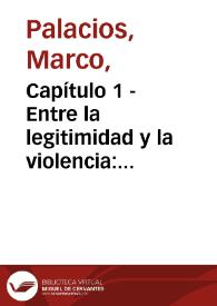 Capítulo 1 - Entre la legitimidad y la violencia: Colombia 1875-1994 - Primera Edición