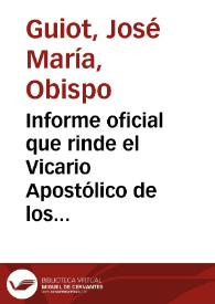 Informe oficial que rinde el Vicario Apostólico de los Llanos de San Martín al Excelentísimo Delegado Apostólico