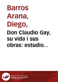 Don Claudio Gay, su vida i sus obras: estudio biográfico y crítico
