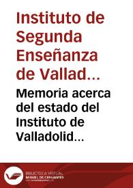 Memoria acerca del estado del Instituto de Valladolid durante el curso de 1879 a 1880 / escrita por Francisco López Gómez ...