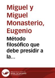 Método filosófico que debe presidir a la investigación, comprobación y demostración de las verdades en medicina / por Eugenio Miguel y Miguel...