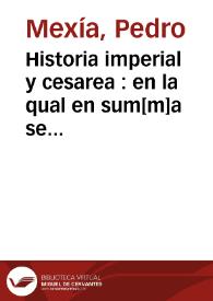 Historia imperial y cesarea : en la qual en sum[m]a se co[n]tiene[n] las vidas y hechos de todos los cesares emp[er]adores de Roma d[e]sde Julio...