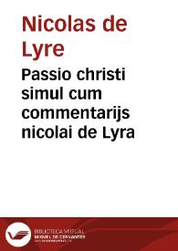 Passio christi simul cum commentarijs nicolai de Lyra