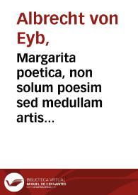 Margarita poetica, non solum poesim sed medullam artis rhetoricae oratorum & historianum omnium quae humanitatis litterarum complectens